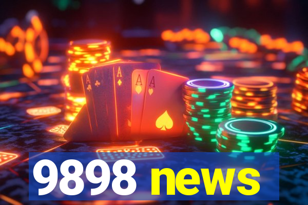 9898 news